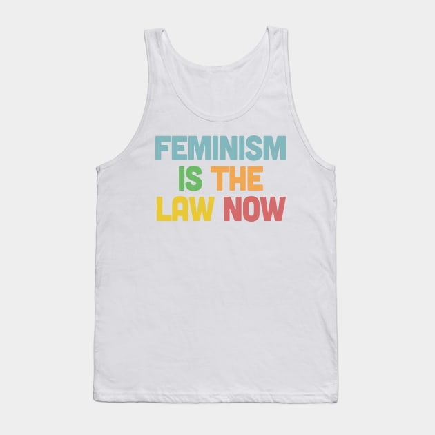 Feminism is the Law Now Tank Top by DankFutura